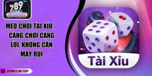 Mẹo Chơi Tài Xỉu – Càng Chơi Càng Lời, Không Cần May Rủi